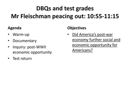 DBQs and test grades Mr Fleischman peacing out: 10:55-11:15