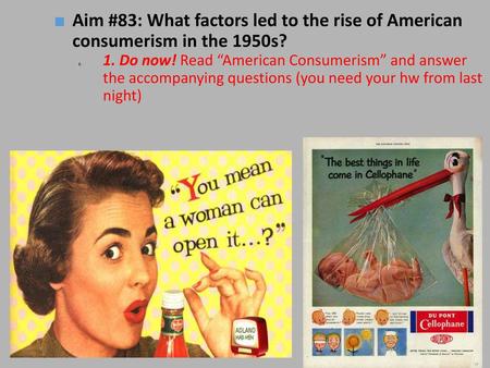 Aim #83: What factors led to the rise of American consumerism in the 1950s? 1. Do now! Read “American Consumerism” and answer the accompanying questions.