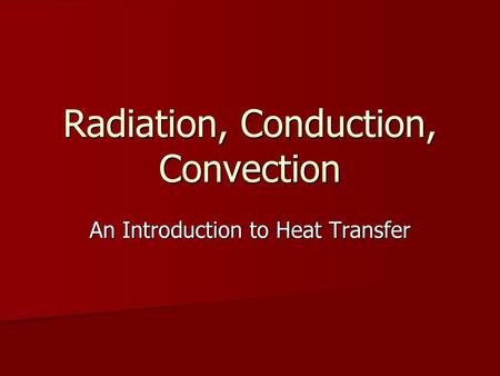 Radiation, Conduction, Convection