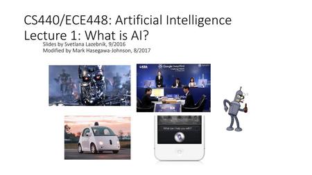 CS440/ECE448: Artificial Intelligence Lecture 1: What is AI?