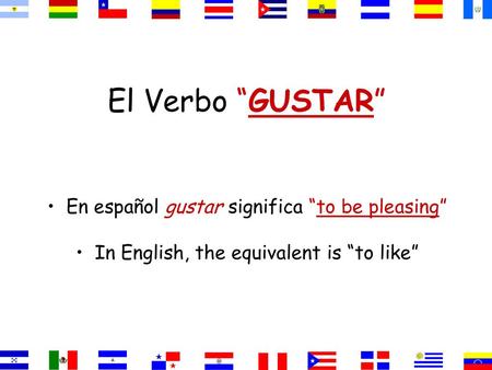 El Verbo “GUSTAR” En español gustar significa “to be pleasing”