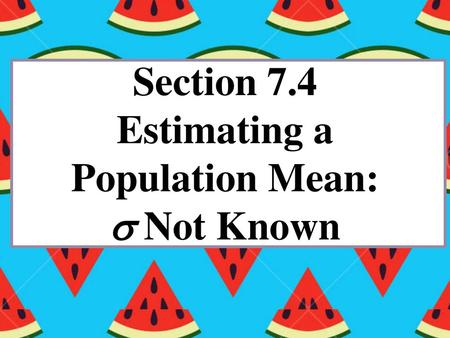 Estimating a Population Mean:  Not Known