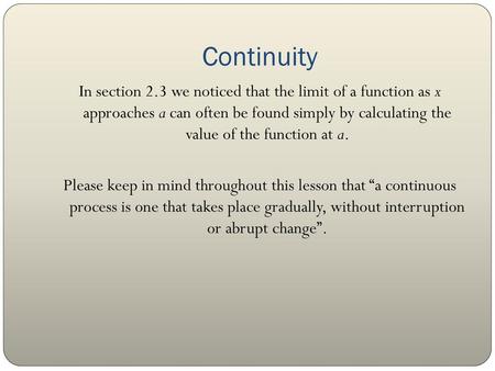 Continuity In section 2.3 we noticed that the limit of a function as x approaches a can often be found simply by calculating the value of the function.