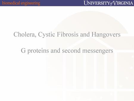 Cholera, Cystic Fibrosis and Hangovers G proteins and second messengers.