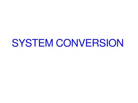 System Conversion.