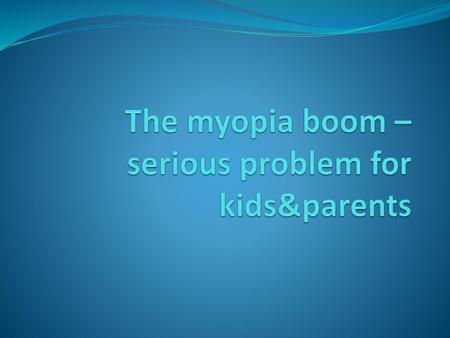 The myopia boom – serious problem for kids&parents