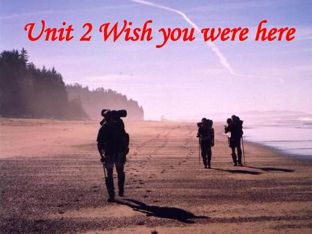 Unit 2 Wish you were here.