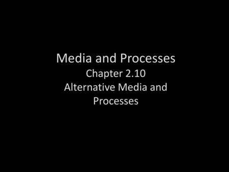 Alternative Media and Processes