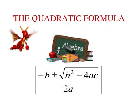 THE QUADRATIC FORMULA.