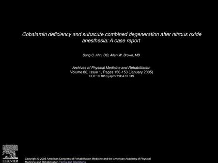 Cobalamin deficiency and subacute combined degeneration after nitrous oxide anesthesia: A case report  Sung C. Ahn, DO, Allen W. Brown, MD  Archives of.