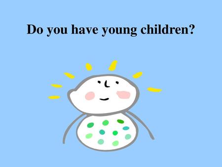 Do you have young children?