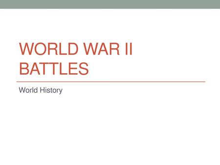 World War II Battles World History.