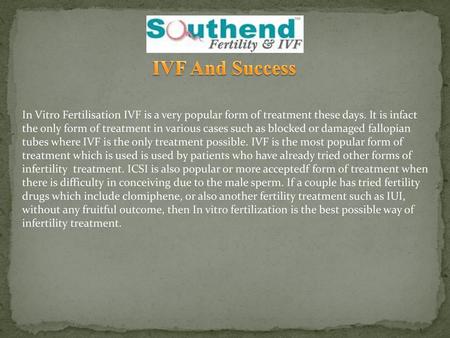 IVF And Success In Vitro Fertilisation IVF is a very popular form of treatment these days. It is infact the only form of treatment in various cases such.