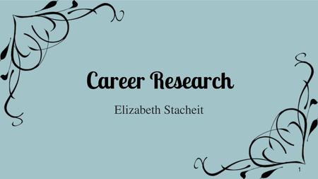 Career Research Elizabeth Stacheit.