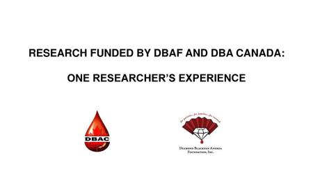 RESEARCH FUNDED BY DBAF AND DBA CANADA: ONE RESEARCHER’S EXPERIENCE