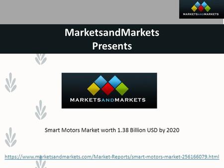 MarketsandMarkets Presents Smart Motors Market worth 1.38 Billion USD by 2020 https://www.marketsandmarkets.com/Market-Reports/smart-motors-market html.