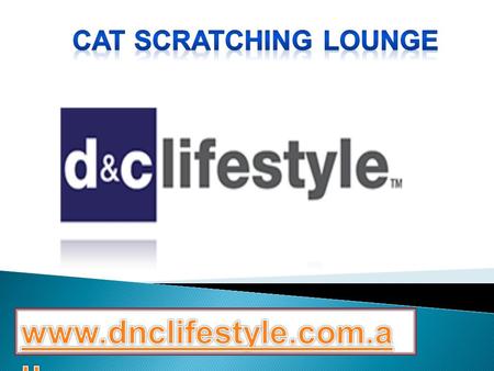 If you want to buy cat scratcher for your cat just visit https://dnclifestyle.co m.au/ where you will get best ever. https://dnclifestyle.co m.au/