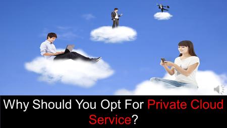 Why should You Opt for Private Cloud service?