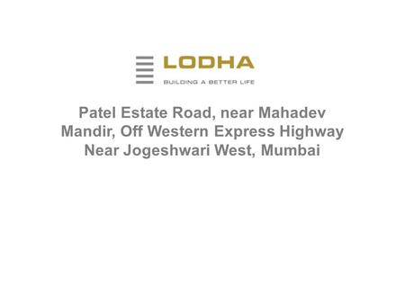 Patel Estate Road, near Mahadev Mandir, Off Western Express Highway Near Jogeshwari West, Mumbai.