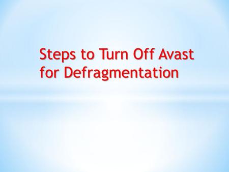 Steps to Turn Off Avast for Defragmentation. Try to follow the given steps in order to turn off Avast for Defragmentation- * First, you need to locate.