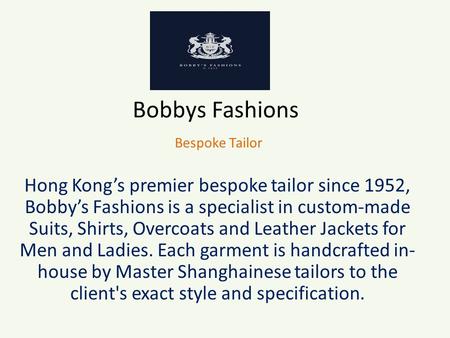 Bobbys Fashions Bespoke Tailor Hong Kong’s premier bespoke tailor since 1952, Bobby’s Fashions is a specialist in custom-made Suits, Shirts, Overcoats.