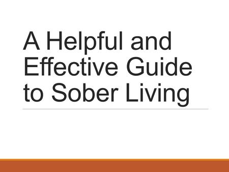 A Helpful and Effective Guide to Sober Living