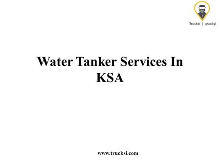 Water Tanker Services In KSA  Water Tanker