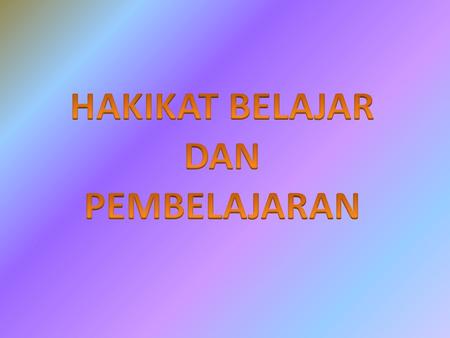 Mahasiswa dapat : 1. Mendeskripsikan pengertian belajar. 2. Mendeskripsikan pengertian pembelajaran 3. Mendeskripsikan ciri-ciri belajar dan pembelajaran.