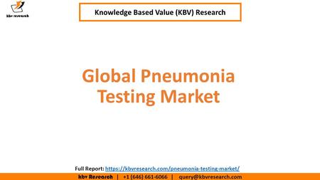 Kbv Research | +1 (646) | Executive Summary (1/2) Global Pneumonia Testing Market Knowledge Based Value (KBV) Research Full.