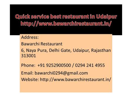 Address: Bawarchi Restaurant 6, Naya Pura, Delhi Gate, Udaipur, Rajasthan Phone: / Website: