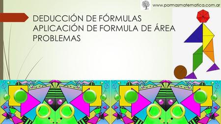 DEDUCCIÓN DE FÓRMULAS APLICACIÓN DE FORMULA DE ÁREA PROBLEMAS