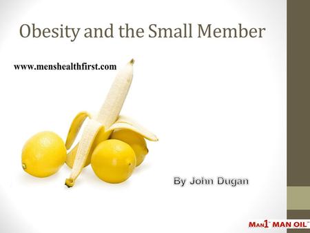 Obesity and the Small Member