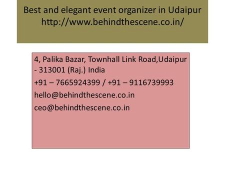 Best and elegant event organizer in Udaipur  4, Palika Bazar, Townhall Link Road,Udaipur (Raj.) India +91 –