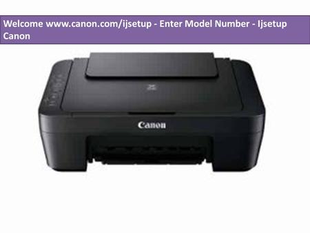 www.canon.com/ijsetup - Enter Model Number - Ijsetup Canon
http://www.canoncomijsetup.com.au/