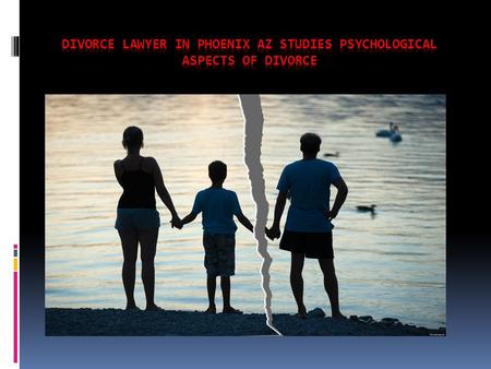 Divorce Lawyer in Phoenix AZ studies Psychological aspects of divorce