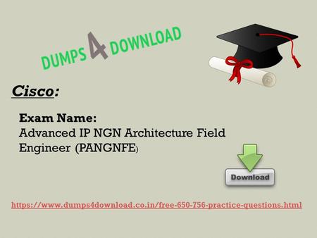 Cisco: Exam Name: Advanced IP NGN Architecture Field Engineer (PANGNFE ) https://www.dumps4download.co.in/free practice-questions.html.