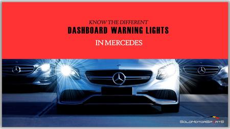 KNOW THE DIFFERENT DASHBOARD WARNING LIGHTS IN MERCEDES.