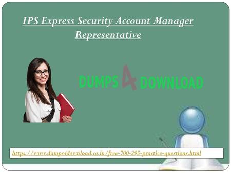 IPS Express Security Account Manager Representative https://www.dumps4download.co.in/free practice-questions.html.