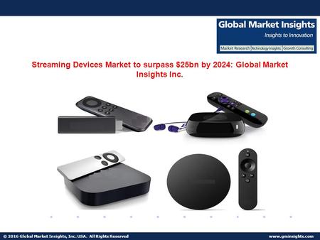 © 2016 Global Market Insights, Inc. USA. All Rights Reserved  Fuel Cell Market size worth $25.5bn by 2024 Streaming Devices Market to.