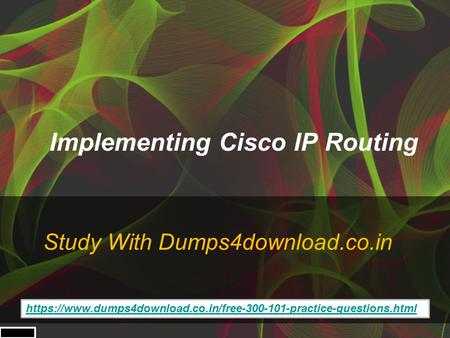 Implementing Cisco IP Routing Study With Dumps4download.co.in https://www.dumps4download.co.in/free practice-questions.html.