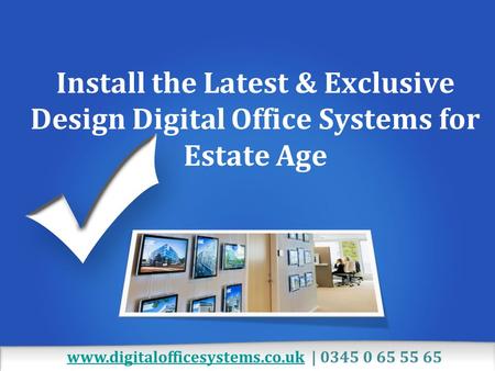 Install the Latest & Exclusive Design Digital Office Systems for Estate Age  |