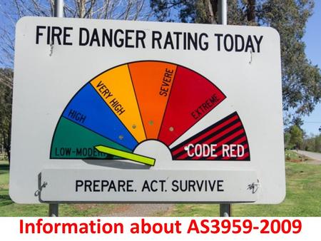 Information about AS AS3959 stands for Australian Standard for development of buildings in bushfire inclined regions. The most recent adaptation.