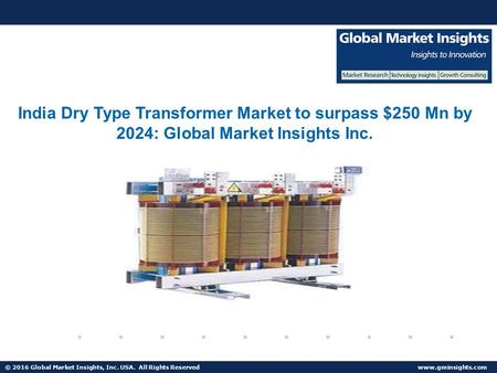 India Dry Type Transformer Market to surpass $250 Mn by 2024: Global Market.