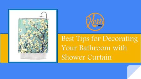 Best Tips for Decorating Your Bathroom with Shower Curtain.