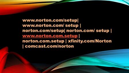 setup | norton.com/setup| norton.com/ setup |  | norton.com.setup | xfinity.com/Norton | comcast.com/norton.