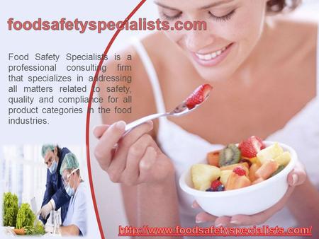 Food Safety Specialists is a professional consulting firm that specializes in addressing all matters related to safety, quality and compliance for all.