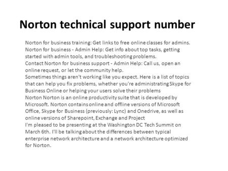 Norton technical support number Norton for business training: Get links to free online classes for admins. Norton for business - Admin Help: Get info about.