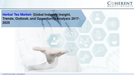 © Coherent market Insights. All Rights Reserved Herbal Tea MarketHerbal Tea Market- Global Industry Insight, Trends, Outlook, and Opportunity Analysis.