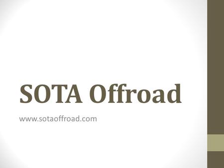 SOTA Offroad  SOTA Offroad is a truly unique and performance- driven line of wheels and offroad products for the offroad, lifted.