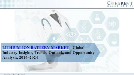 © Coherent market Insights. All Rights Reserved LITHIUM ION BATTERY MARKETLITHIUM ION BATTERY MARKET - Global Industry Insights, Trends, Outlook, and Opportunity.